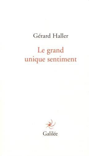 LE GRAND UNIQUE SENTIMENT, de HALLER GERARD | portada del libro