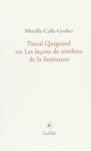 PASCAL QUIGNARD OU LES LECONS DE TENEBRES DE LA LITTERATURE, de CALLE-GRUBER MI | portada del libro