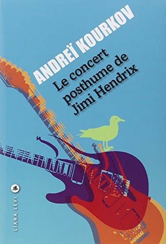 LE CONCERT POSTHUME DE JIMI HENDRIX, de Andreĭ I︠U︡revich Kurkov | portada del libro