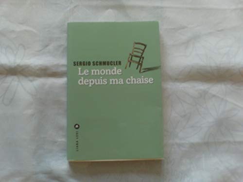 LE MONDE DEPUIS MA CHAISE, de Sergio Schmucler | portada del libro