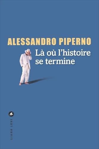 LA OÙ L'HISTOIRE SE TERMINE, de Alessandro Piperno | portada del libro