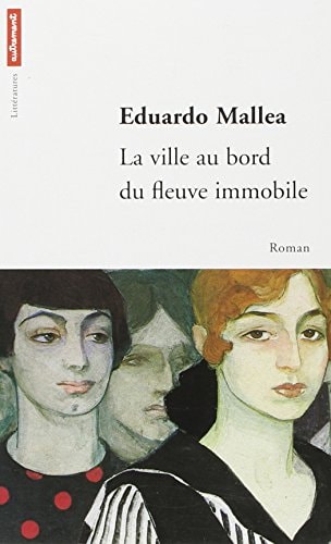 LA VILLE AU BORD DU FLEUVE IMMOBILE, de Eduardo Mallea | portada del libro