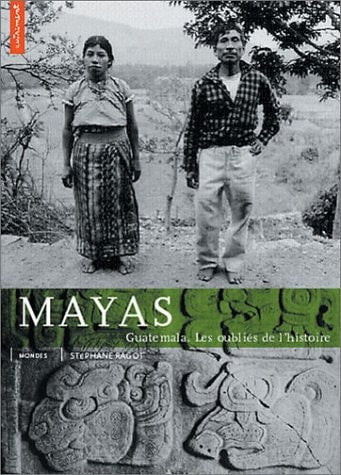 MAYAS GUATEMALA. LES OUBLIES DE L HISTOIRE, de Stéphane Ragot | portada del libro