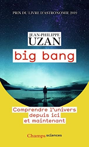 Big bang - Comprendre l'univers depuis ici et maintenant, de UZAN JEAN-PHILIPPE | portada del libro