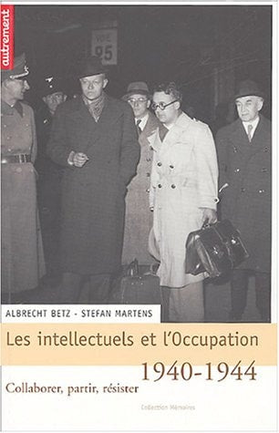 INTELLECTUELS ET L'OCCUPATION, 1940-1944 COLLABORER, PARTIR,, de Betz | portada del libro