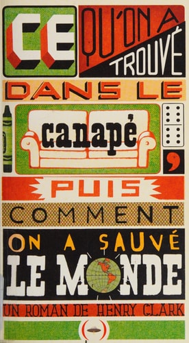 CE QU'ON A TROUVE DANS LE CANAPE ET COMMENT ON A SAUVE LE MO, de Henry Clark | portada del libro