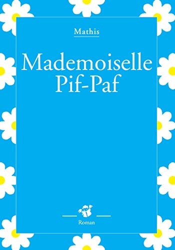 MADEMOISELLE PIF-PAF, de Jean-Marc Mathis | portada del libro