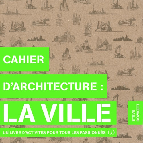 CAHIER D'ARCHITECTURE LA VILLE, de Steve Bowkett | portada del libro