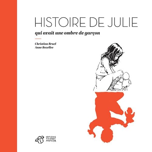 HISTOIRE DE JULIE QUI AVAIT UNE OMBRE DE GARÇON, de Christian Bruel | portada del libro