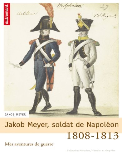 JAKOB MEYER, SOLDAT DE NAPOLEON, de Jakob Meyer | portada del libro