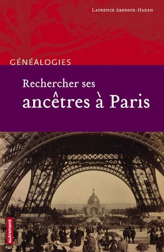 RECHERCHER SES ANCETRES A PARIS, de Laurence Abensur-Hazan | portada del libro