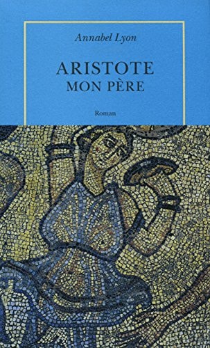 ARISTOTE MON PERE, de Annabel Lyon | portada del libro