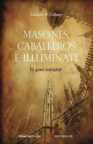 MASONES, CABALLEROS E ILLUMINATI, de EDUARDO R. CALLAEY | portada del libro