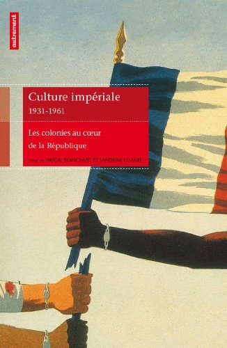 CULTURE IMPERIALE 1931-1961 LES COLONIES AU COEUR DE LA REPU, de Pascal Blanchard | portada del libro