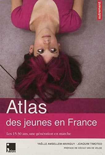 ATLAS DES JEUNES EN FRANCE LES 15-30 ANS, UNE GENERATION EN, de Yaëlle Amsellem-Mainguy | portada del libro