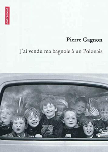 J'AI VENDU MA BAGNOLE A UN POLONAIS, de Pierre Gagnon | portada del libro