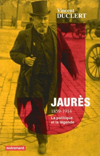 JAURES 1859-1914 LA POLITIQUE ET LA LEGENDE, de Vincent Duclert | portada del libro