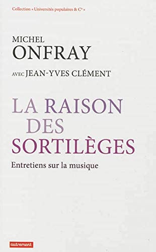 LA RAISON DES SORTILEGES ENTRETIENS SUR LA MUSIQUE, de Michel Onfray | portada del libro