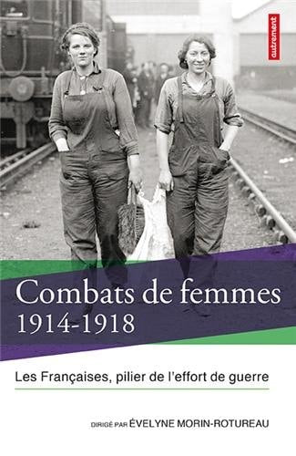 COMBATS DE FEMMES 1914-1918 LES FRANCAISES, PILIER DE L'EFFO, de Evelyne Morin-Rotureau | portada del libro