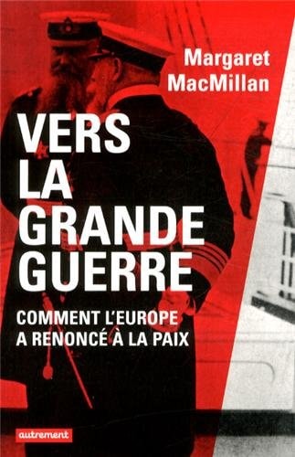 VERS LA GRANDE GUERRE COMMENT L'EUROPE A RENONCE A LA PAIX, de Margaret MacMillan | portada del libro