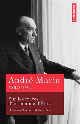 ANDRE MARIE SUR LES TRACES D'UN HOMME D'ETAT 1897-1974, de Christophe Bouillon | portada del libro