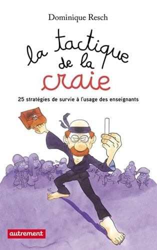 LA TACTIQUE DE LA CRAIE 25 STRATEGIES DE SURVIE A L'USAGE DE, de Dominique Resch | portada del libro