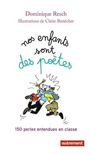 NOS ENFANTS SONT DES POETES 150 PERLES ENTENDUES EN CLASSE, de Dominique Resch | portada del libro