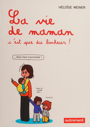 LA VIE DE MAMAN, C'EST QUE DU BONHEUR!, de Weiner | portada del libro
