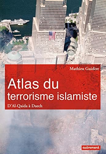 ATLAS DU TERRORISME ISLAMISTE D'AL-QAIDA A L'ETAT ISLAMIQUE, de Mathieu Guidère | portada del libro