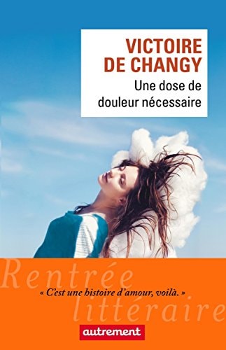 UNE DOSE DE DOULEUR NECESSAIRE, de Victoire de Changy | portada del libro