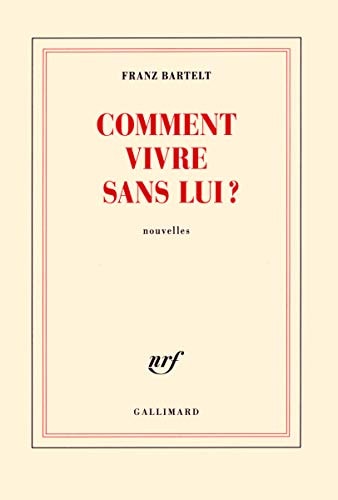 COMMENT VIVRE SANS LUI, de Franz Bartelt | portada del libro