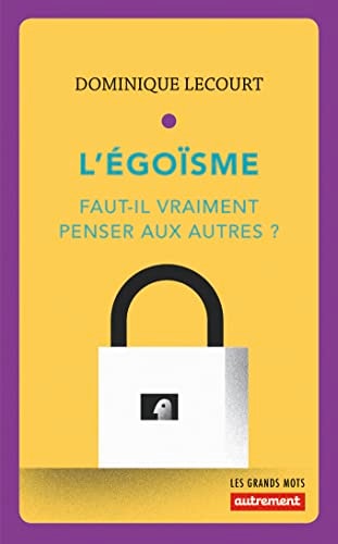 L'EGOISME FAUT-IL VRAIMENT PENSER AUX AUTRES ?, de Dominique Lecourt | portada del libro
