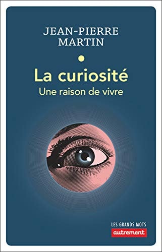 LA CURIOSITE UNE RAISON DE VIVRE, de Jean-Pierre Martin | portada del libro