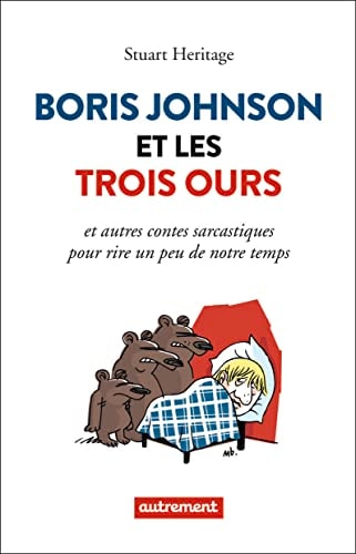 BORIS JOHNSON ET LES TROIS OURS ET AUTRES CONTES SARCASTIQUE, de Stuart Heritage | portada del libro