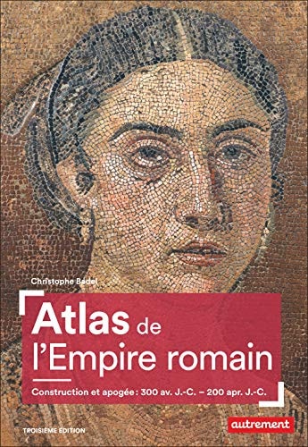 ATLAS DE L'EMPIRE ROMAIN CONSTRUCTION ET APOGEE, 300 AV. J.-, de Christophe Badel | portada del libro