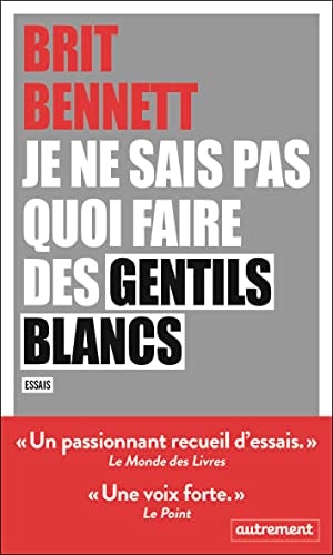 JE NE SAIS PAS QUOI FAIRE DES GENTILS BLANCS ESSAIS, de Brit Bennett | portada del libro