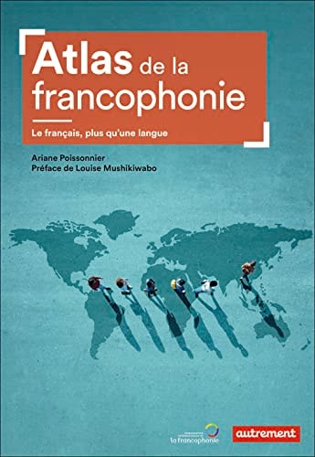 ATLAS DE LA FRANCOPHONIE LE FRANCAIS, PLUS QU'UNE LANGUE, de Ariane Poissonnier | portada del libro