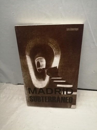 MADRID SUBTERRANEO, de ALMARCEGUI ELDUAYEN | portada del libro