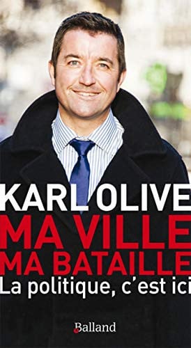 MA VILLE MA BATAILLE LA POLITIQUE C EST ICI, de KARL OLIVE | portada del libro
