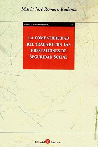 La compatibilidad del trabajo con las prestaciones de Seguridad Social, de Romero Rodenas | portada del libro