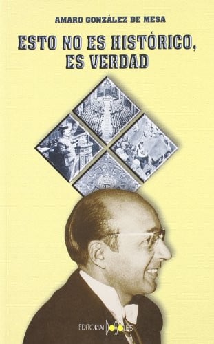 ESTO NO ES HISTORICO ES VERDAD, de GONZALEZ DE MESA | portada del libro