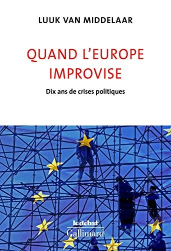 Quand l Europe improvise. Dix ans de crises politiques, de Luuk van Middelaar | portada del libro