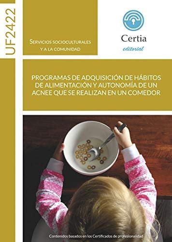 UF2422. Programas de adquisición de hábitos de alimentación y autonomía de un ACNEE que se realizan, de Mosquera Gavilán | po