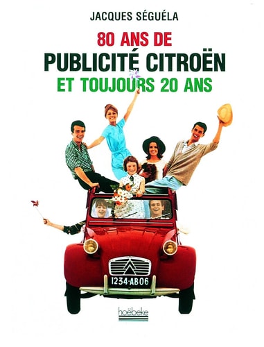 80 ANS DE PUBLICITE CITROEN ET TOUJOURS 20 ANS, de Jacques Séguéla | portada del libro