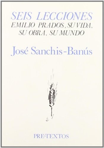 áSeis lecciones: Emilio Prados, su vida, su obra, su mundo, de Sanchis-Banús | portada del libro