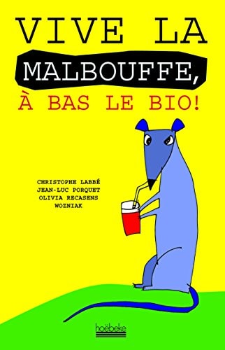 VIVE LA MALBOUFFE A BAS LE BIO!, de Christophe Labbé | portada del libro