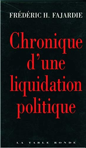 CHRONIQUE D'UNE LIQUIDATION POLITIQUE, de Frédéric H. Fajardie | portada del libro