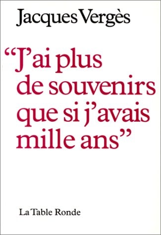 J'AI PLUS DE SOUVENIRS QUE SI J'AVAIX MILLE ANS, de Jacques Vergès | portada del libro