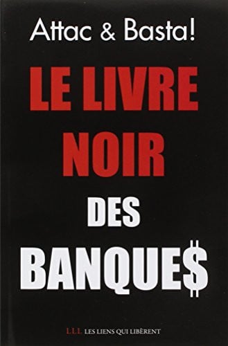 LE LIVRE NOIR DES BANQUES, de ATTAC FRANCE ET BASTA ALTER-MEDIAS ASSOC | portada del libro