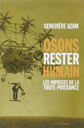 OSONS RESTER HUMAIN LES IMPASSES DE LA TOUTE PUISSANCE, de GENEVIÔVE AZAM | portada del libro